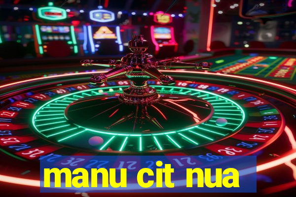 manu cit nua